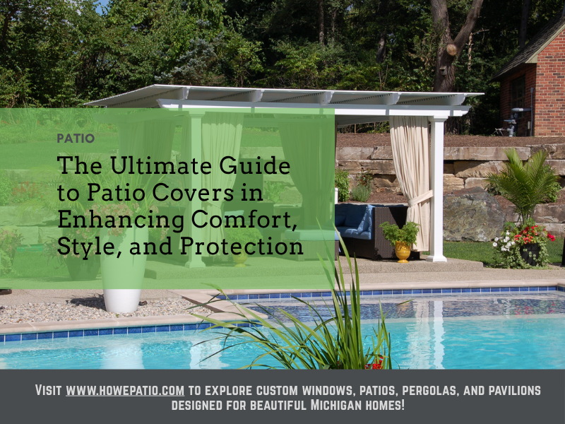 The Ultimate Guide to Patio Covers in Enhancing Comfort, Style, and Protection