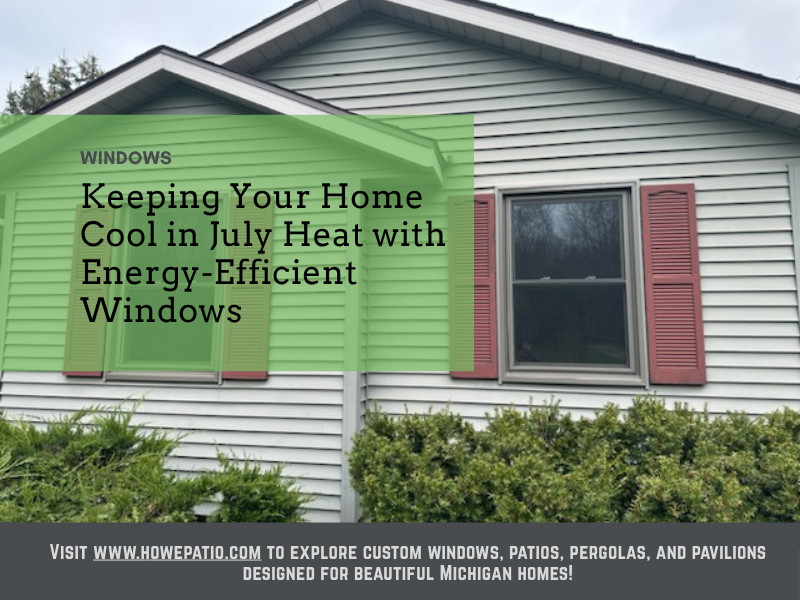 Keeping Your Home Cool in July Heat with Energy-Efficient Windows