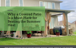 Why a Covered Patio Is a Must-Have for Beating the Summer Heat