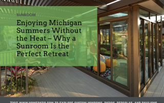 Enjoying Michigan Summers Without the Heat – Why a Sunroom Is the Perfect Retreat