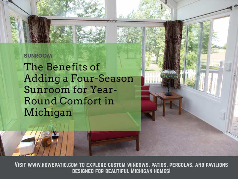 Benefits of Adding a Four-Season Sunroom for Year-Round Comfort in Michigan