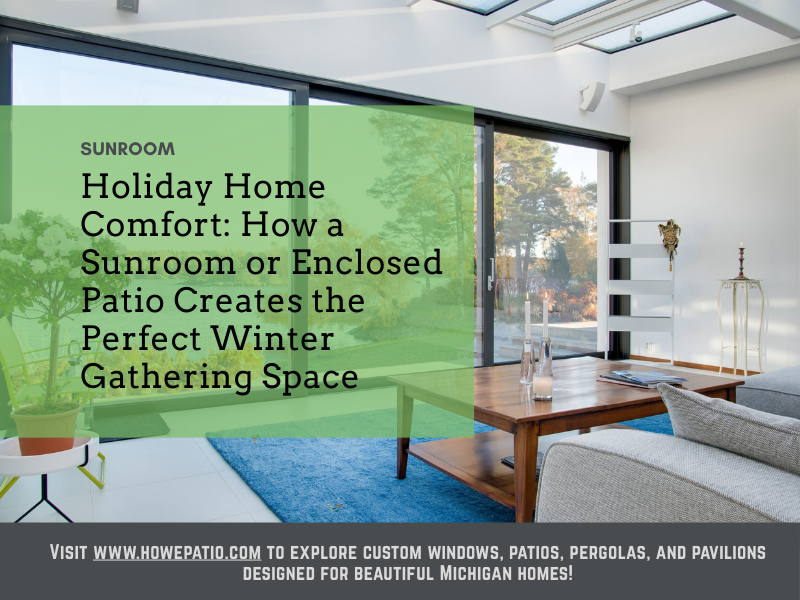 Holiday Home Comfort How a Sunroom or Enclosed Patio Creates the Perfect Winter Gathering Space